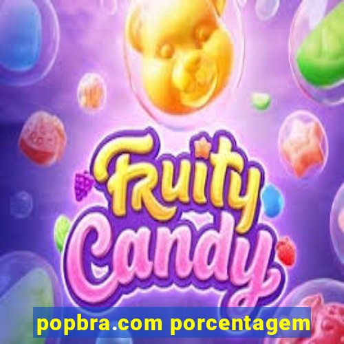 popbra.com porcentagem